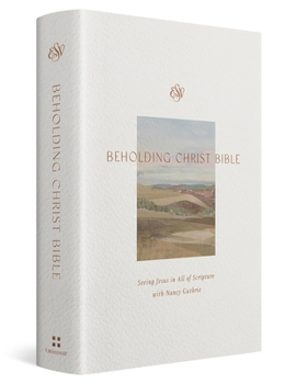 Hardcover ESV Beholding Christ Bible: Seeing Jesus in All of Scripture with Nancy Guthrie (Hardcover) Book