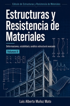 Estructuras y Resistencia de Materiales. Volumen 2: Deformaciones, estabilidad y análisis estructural avanzado (Cálculo de Estructuras y Resistencia de Materiales) (Spanish Edition)
