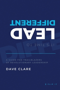 Paperback It's Time to Lead Different: A Guide for Trailblazers of Revolutionary Leadership Book