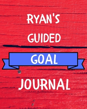 Ryan's Guided Goal Journal: 2020 New Year Planner Guided Goal Journal Gift for Ryan  / Notebook / Diary / Unique Greeting Card Alternative