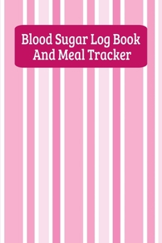 Blood Sugar Log Book And Meal Tracker: Daily Diabetes Food Journal And Blood Glucose Logbook For Women And Girls- Pink Stripes (6"x9")