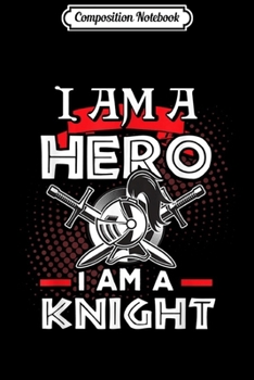 Composition Notebook: Knight Hero Templar Shining Armor Fun Quote design  Journal/Notebook Blank Lined Ruled 6x9 100 Pages