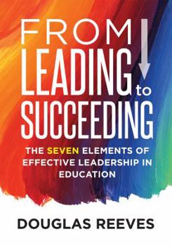 Paperback From Leading to Succeeding: The Seven Elements of Effective Leadership in Education (a Change Readiness Assessment Tool for School Initiatives) Book