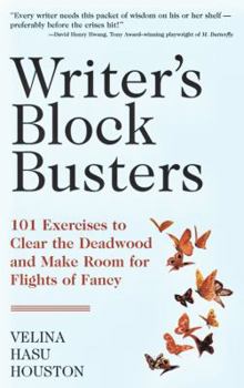 "Writer's Block" Busters 101 Exercises to Clear the Deadwood and Make Room for Flights of Fancy