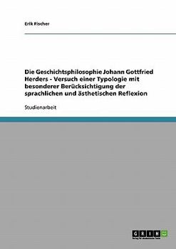 Paperback Die Geschichtsphilosophie Johann Gottfried Herders - Versuch einer Typologie mit besonderer Berücksichtigung der sprachlichen und ästhetischen Reflexi [German] Book