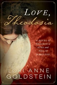 Hardcover Love, Theodosia: A Novel of Theodosia Burr and Philip Hamilton Book