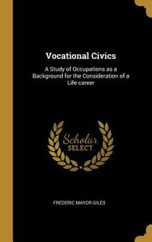 Hardcover Vocational Civics: A Study of Occupations as a Background for the Consideration of a Life-career Book