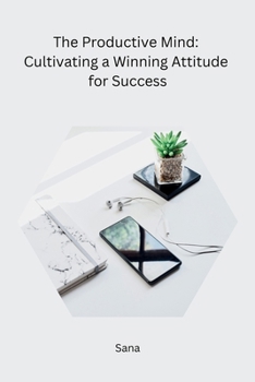 Paperback The Productive Mind: Cultivating a Winning Attitude for Success Book