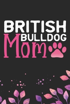 Paperback British Bulldog Mom: Cool British Bulldog Dog Mum Journal Notebook - British Bulldog Puppy Lover Gifts - Funny Bulldog Lover Gifts Notebook Book