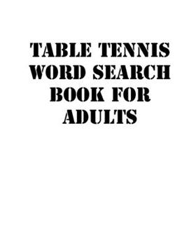 Paperback Table tennis Word Search Book For Adults: large print puzzle book.8,5x11, matte cover, soprt Activity Puzzle Book with solution [Large Print] Book