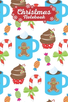 Christmas Notebook: Make Lists, Keep Track Of Gifts, Recipes , Holiday Plans & More A Perfect Holiday Journal, Notebook Or Diary 100 Blank Lined Pages Gingerbread, Cupcakes & Candy