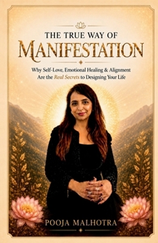 THE TRUE WAY OF MANIFESTATION: Why Self-Love, Emotional Healing & Alignment Are the Real Secrets to Designing Your Life