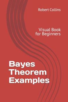 Paperback Bayes Theorem Examples: Visual Book for Beginners Book