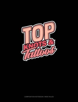 Top Knots & Tattoos: Composition Notebook: Wide Ruled