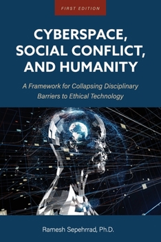 Paperback Cyberspace, Social Conflict, and Humanity: A Framework for Collapsing Disciplinary Barriers to Ethical Technology Book