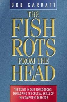 Paperback The Fish Rots from the Head: The Crisis in Our Boardrooms : Developing the Crucial Skills of the Competent Director Book