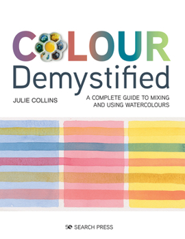 Paperback Colour Demystified: A Complete Guide to Mixing and Using Watercolours Book