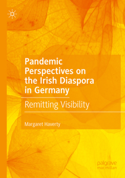 Paperback Pandemic Perspectives on the Irish Diaspora in Germany: Remitting Visibility Book