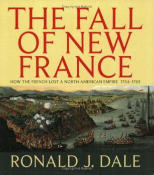 Paperback The Fall of New France: How the French Lost a North American Empire 1754-1763 Book