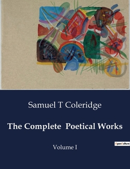 The Complete Poetical Works: Volume I