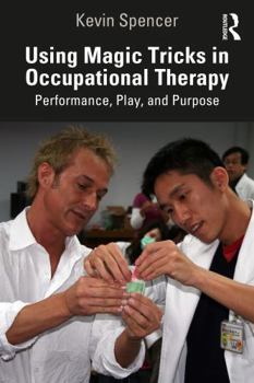 Paperback Using Magic Tricks in Occupational Therapy: Performance, Play, and Purpose Book