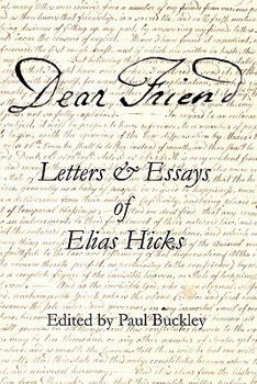 Paperback Dear Friend: Letters and Essays of Elias Hicks Book