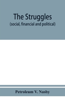 Paperback The struggles (social, financial and political) of Petroleum V. Nasby Sometime Pastor Of The Church UV The Slawterd Innocents (Lait St. Vallandigum), Book