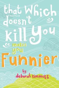 Paperback That Which Doesn't Kill You Makes You Funnier Book