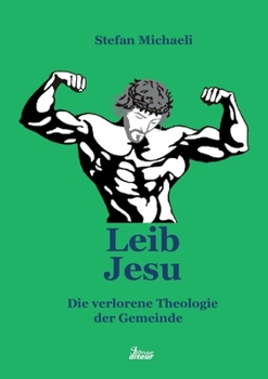 Paperback Leib Jesu: Die verlorene Thelogie der Gemeinde [German] Book