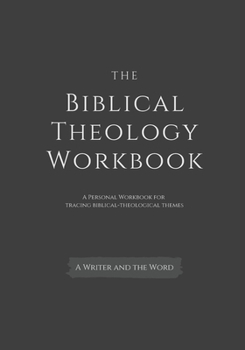 Paperback The Biblical Theology Workbook: A Personal Workbook for Tracing Biblical-Theological Themes Book