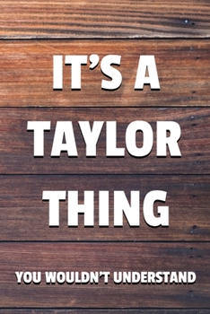 Paperback It's a Taylor Thing You Wouldn't Understand: 6x9" Lined Notebook/Journal Funny Gift Idea Book