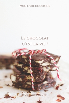 Paperback Le chocolat c'est la vie !: Carnet de note Mon petit carnet - Carnet de recette de cuisine - Livre de recueil pour cuisinier, pâtissier - 100 page [French] Book