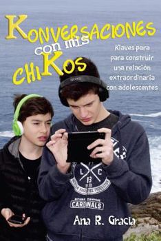 Paperback Konversaciones con mis chiKos: Klaves para construir una relación extraordinaria con adolescentes [Spanish] Book