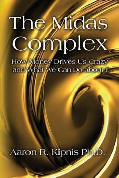 Paperback The Midas Complex: How Money Drives Us Crazy and What We Can Do About It Book