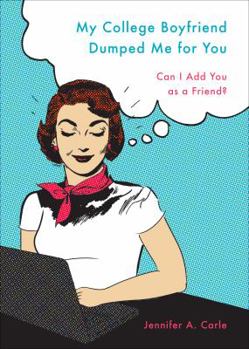 Paperback My College Boyfriend Dumped Me for You: Can I Add You as a Friend? Book