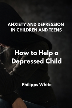 Paperback Anxiety and Depression in Children and Teens: How to Help a Depressed Child Book