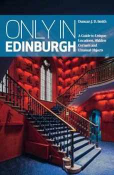 Paperback Only in Edinburg: A Guide to Unique Locations, Hidden Corners and Unusual Objects Book