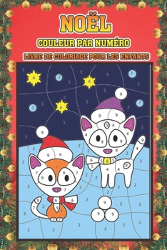 Noël couleur par numéro livre de coloriage pour les enfants: Noël en couleur par numéro Livre à colorier pour les enfants Un livre de vacances pour ... enfants garçons et filles . (French Edition)
