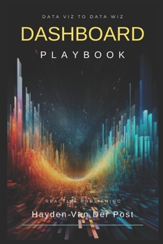 Paperback Dashboard Playbook: Data Viz to Data Wiz: Tableau & PowerBI Book
