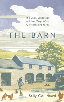 Paperback The Barn: The Lives, Landscape and Lost Ways of an Old Yorkshire Farm Book