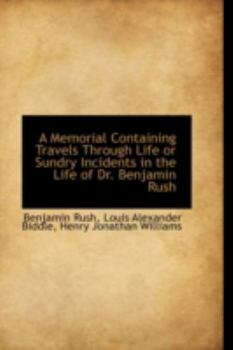 Paperback A Memorial Containing Travels Through Life or Sundry Incidents in the Life of Dr. Benjamin Rush Book