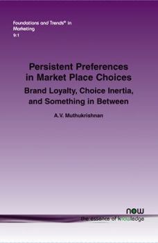 Paperback Persistent Preferences in Market Place Choices: Brand Loyalty, Choice Inertia, and Something in Between Book