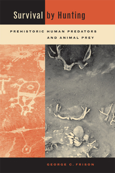 Hardcover Survival by Hunting: Prehistoric Human Predators and Animal Prey Book