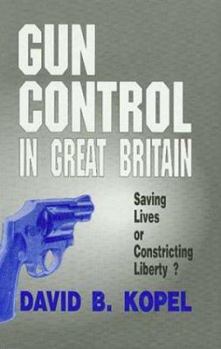 Paperback Gun Control in Great Britian: Saving Lives or Constricting Liberty? Book