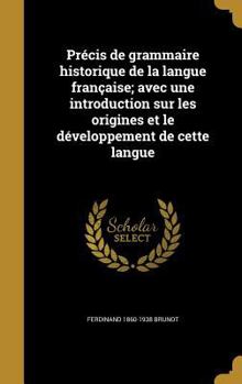 Hardcover Précis de grammaire historique de la langue française; avec une introduction sur les origines et le développement de cette langue [French] Book