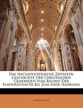 Paperback Das Nachapostolische Zeitalter: Geschichte Der Christlichen Gemeinden Vom Beginn Der Flavierdynastie Bis Zum Ende Hadrians [German] Book