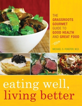 Paperback Eating Well, Living Better: The Grassroots Gourmet Guide to Good Health and Great Food Book