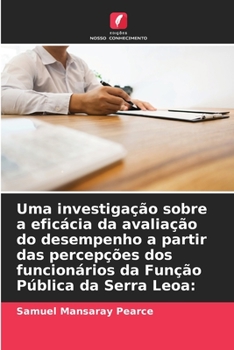 Paperback Uma investigação sobre a eficácia da avaliação do desempenho a partir das percepções dos funcionários da Função Pública da Serra Leoa [Portuguese] Book