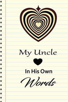 My uncle in his own words: A guided journal to tell me your memories,keepsake questions.This is a great gift to Dad,grandpa,granddad,father and uncle from family members, grandchildren life Birthday