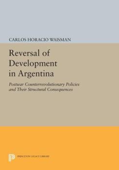 Paperback Reversal of Development in Argentina: Postwar Counterrevolutionary Policies and Their Structural Consequences Book